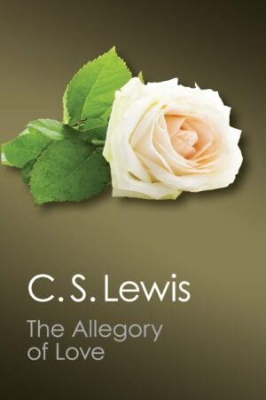The Allegory of Love: A Study in Medieval Tradition