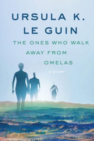 The Ones Who Walk Away from Omelas