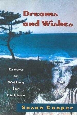 Dreams And Wishes: Essays on Writing for Children
