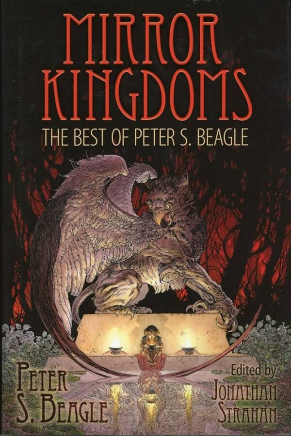 Mirror Kingdoms, The Best of Peter S. Beagle Mirror Kingdoms, The Best of Peter S. Beagle