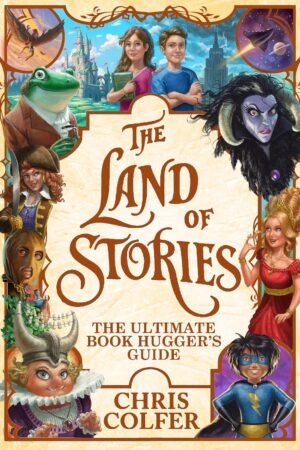 The Land of Stories: The Ultimate Book Hugger's Guide