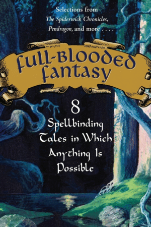 Full-Blooded Fantasy: 8 Spellbinding Tales in Which Anything Is Possible