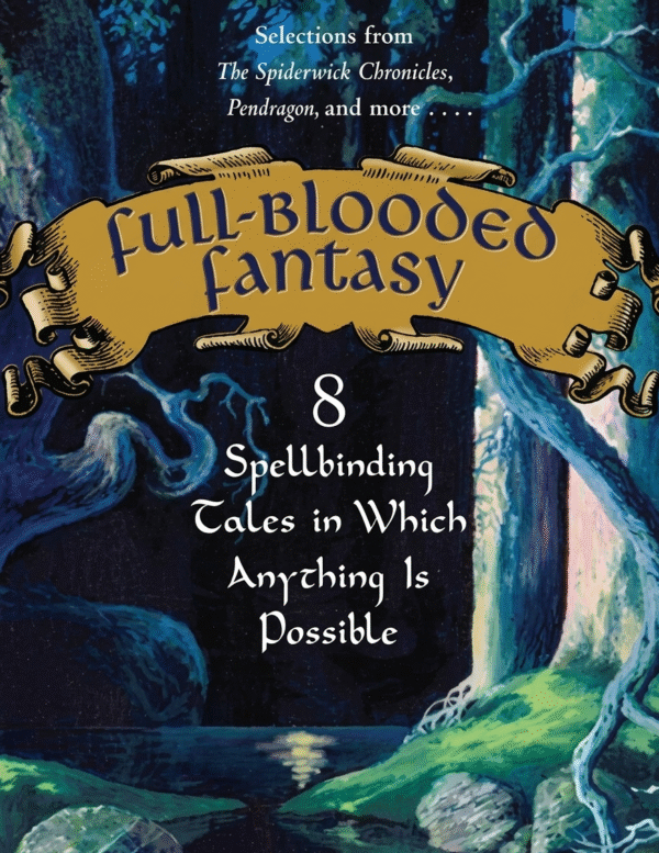 Full-Blooded Fantasy 8 Spellbinding Tales in Which Anything Is Possible Full-Blooded Fantasy 8 Spellbinding Tales in Which Anything Is Possible