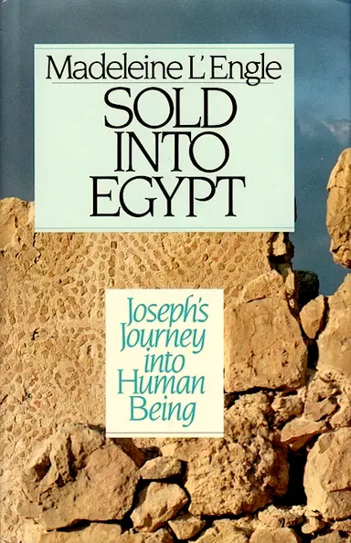 Sold into Egypt Joseph s Journey into Human Being