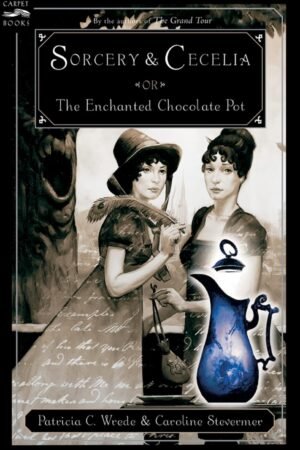 Sorcery & Cecelia: or The Enchanted Chocolate Pot