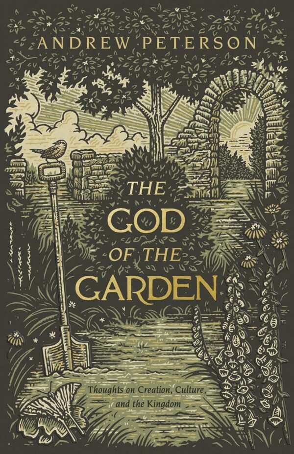 The God of the Garden Thoughts on Creation, Culture, and the Kingdom
